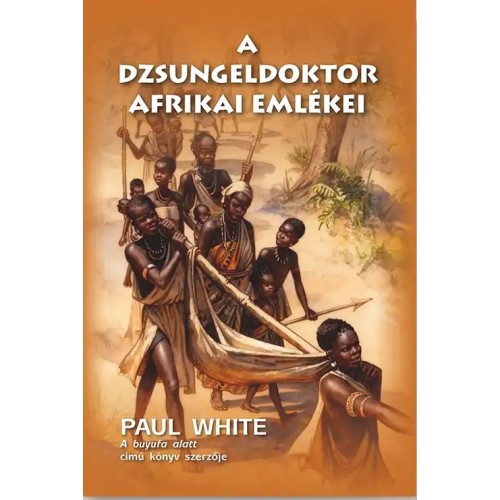 A dzsungeldoktor afrikai emlékei - Paul White