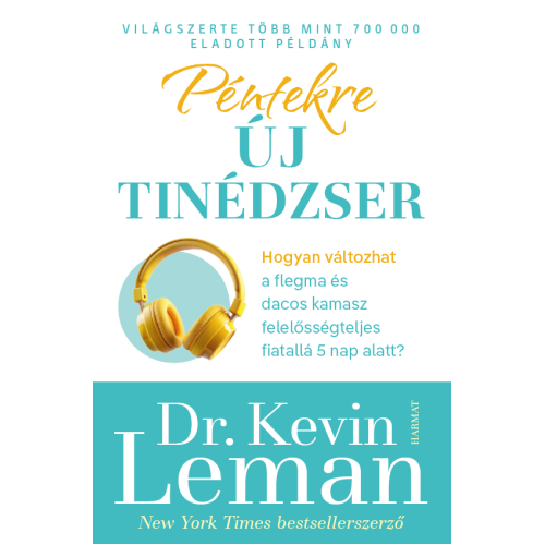 Péntekre új tinédzser Hogyan válhat a flegma és dacos kamaszból felelősségteljes fiatal mindössze 5 nap alatt? Kevin Leman