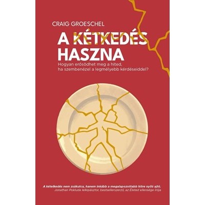 A kétkedés haszna Hogyan erősödhet meg a hited, ha szembenézel a legmélyebb kérdéseiddel?