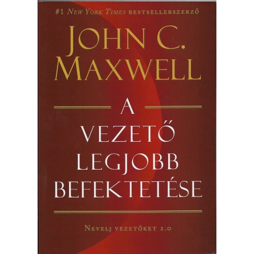 A vezető legjobb befektetése - John C. Maxwell