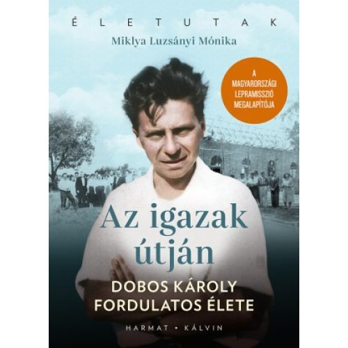 Az igazak útján – Dobos Károly fordulatos élete