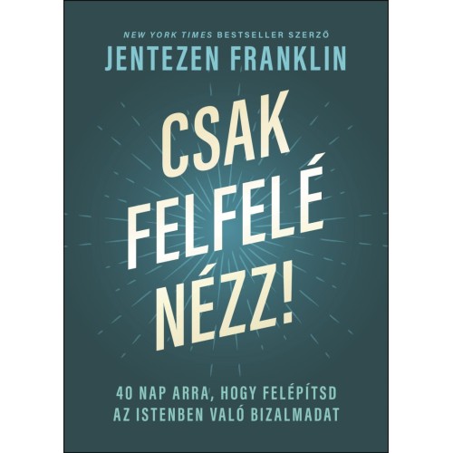Csak felfelé nézz!  40 nap arra, hogy felépítsd az Istenben való bizalmadat