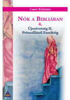 Nők a Bibliában 4./ Újszövetség II./ Priszcillától Eunikéig / Cseri Kálmán