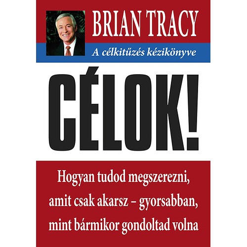 Célok! - A célkitűzés kézikönyve / Brian Tracy