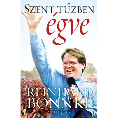 Szent tűzben égve -  Reinhard Bonnke Önéletrajz