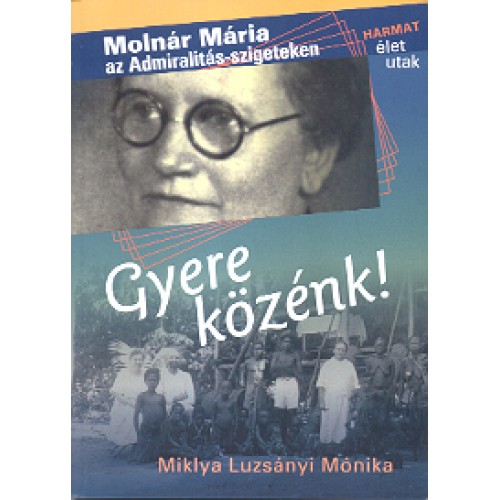 Gyere közénk - Molnár Mária élete 