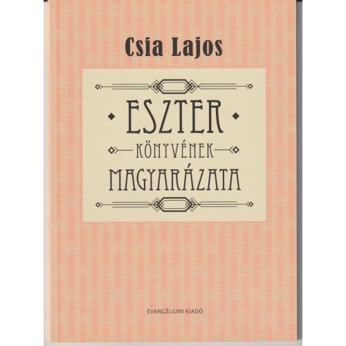 Eszter könyvének magyarázata - Csia Lajos