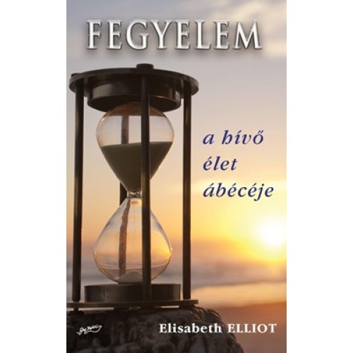 Fegyelem - a hívő élet ábécéje / Elisabeth Elliot