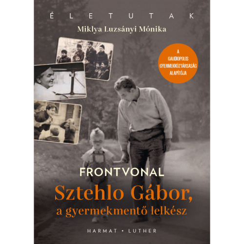 Frontvonal Sztehlo Gábor, a gyermekmentő lelkész