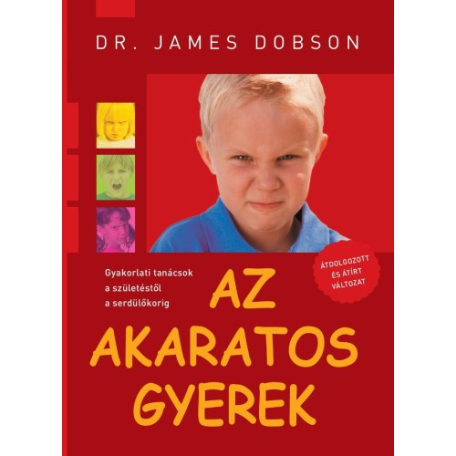 Az akaratos gyerek - gyakorlati tanácsok születéstől a serdülőkorig