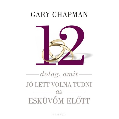 12 dolog, amit jó lett volna tudni az esküvőm előtt - Gary Chapman