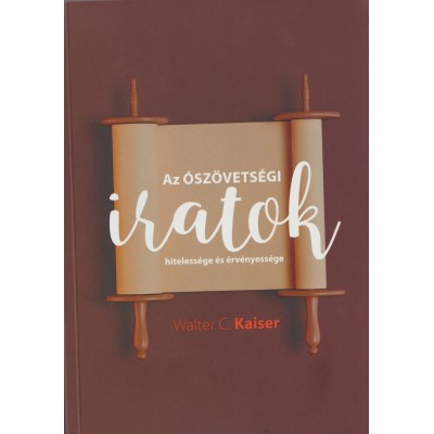 Az Ószövetségi iratok hitelessége és érvényessége -Walter C. Kaiser