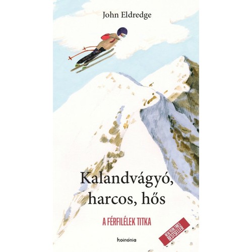 Kalandvágyó, ​harcos, hős - John Eldredge