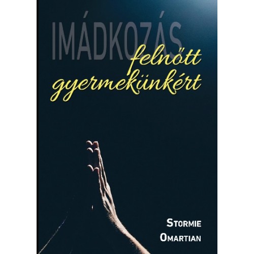 Imádkozás felnőtt gyermekünkért - Stormie Omartian