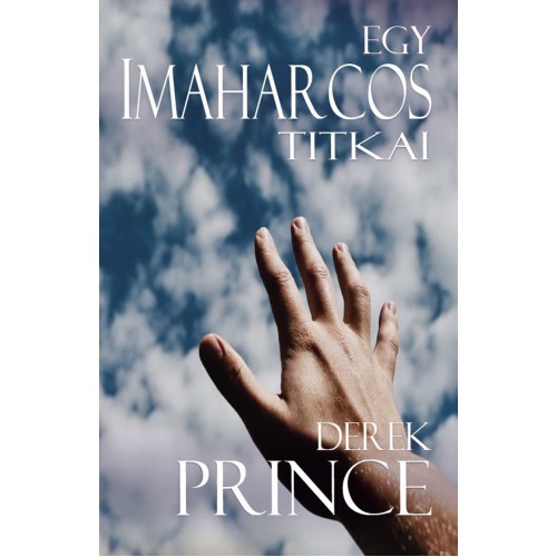 Egy imaharcos titkai - Derek Prince