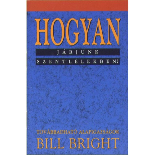 Bill Bright: Hogyan járjunk Szentlélekben?