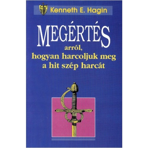 Megértés arról, hogyan harcoljuk meg a hit szép harcát - Kenneth E. Hagin