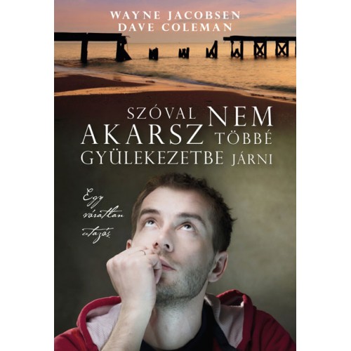 Szóval nem akarsz többé gyülekezetbe járni