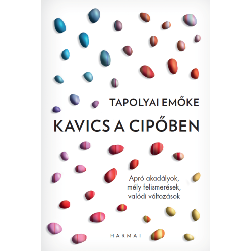 Kavics a cipőben / Tapolyai Emőke - apró akadályok, mély felismerések, valódi változások