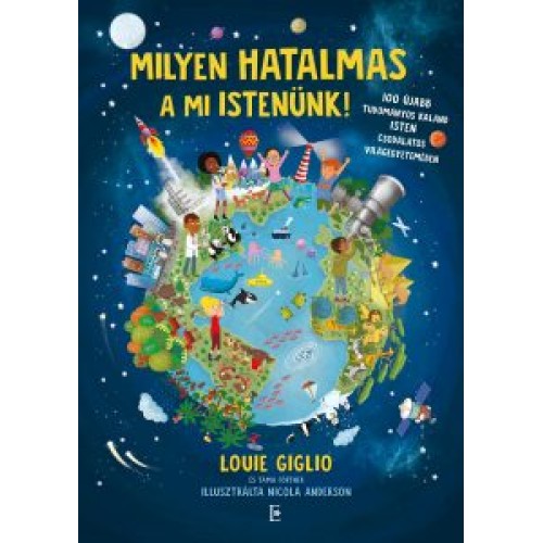 Milyen hatalmas ami Istenünk! - 100 újabb tudományos kaland Isten csodálatos világegyetemében