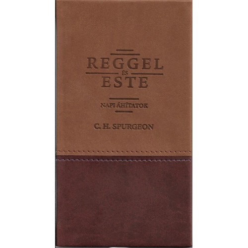 Reggel és este: Napi áhítatok / C. H. Spurgeon -