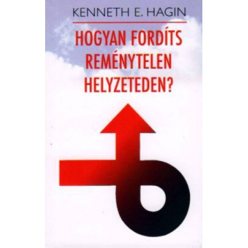 Hogyan fordíts reménytelen helyzeteden? -Kenneth E. Hagin