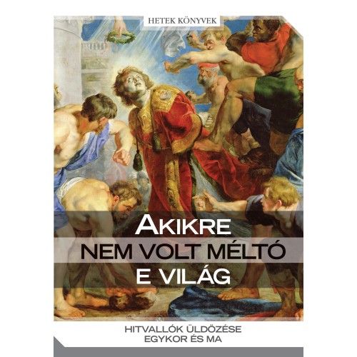 Akikre nem volt méltó a világ