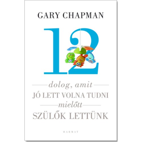 12 dolog, amit jó lett volna tudni, mielőtt szülők lettünk