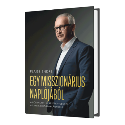 Egy misszionárius naplójából -A földalatti kereszténységtől az afrikai boszorkányokig / Flaisz Endre