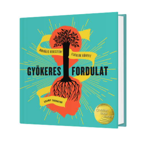 Gyökeres fordulat  - Radikális keresztény fiatalok könyve