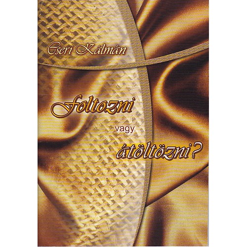 Foltozni vagy átöltözni?