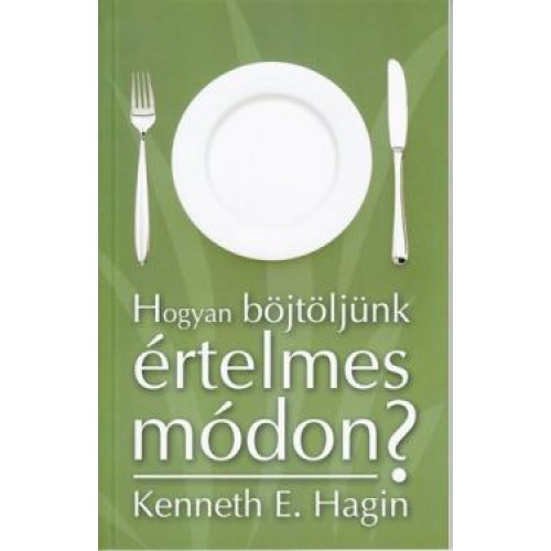 Hogyan böjtöljünk értelmes módon? - Kenneth E. Hagin