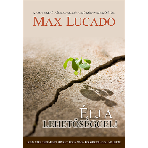 Élj a lehetőséggel - Max Lucado