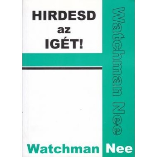 Watchman Nee: Hirdesd az igét!