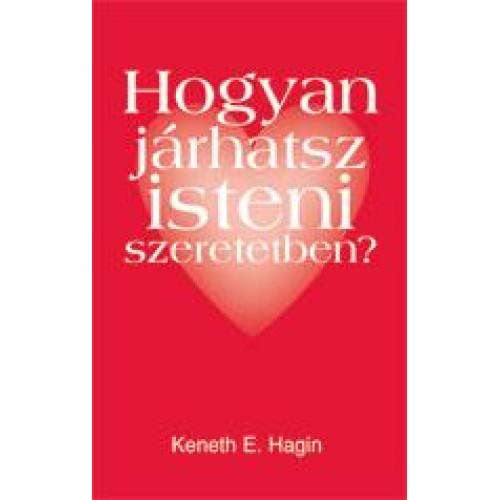 Hogyan járhatsz isteni szeretetben - Kenneth E. Hagin