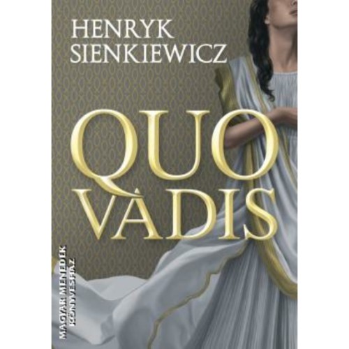 Quo vadis ? -Henryk Sienkiewicz leghíresebb regénye