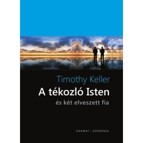 A tékozló Isten – és két elveszett fia / Timothy Keller