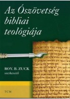 Az Ószövetség bibliai teológiája - Zuck, Roy B.